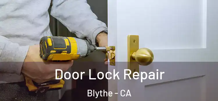Door Lock Repair Blythe - CA