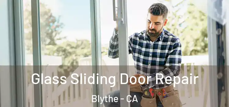 Glass Sliding Door Repair Blythe - CA