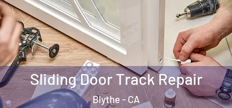 Sliding Door Track Repair Blythe - CA